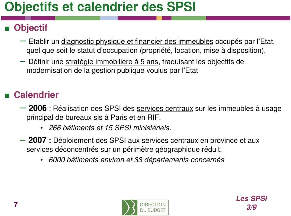 2006 : Réalisation des SPSI des services centraux sur les immeubles à usage principal de bureaux sis à Paris et en RIF. 266 bâtiments et 15 SPSI ministériels.