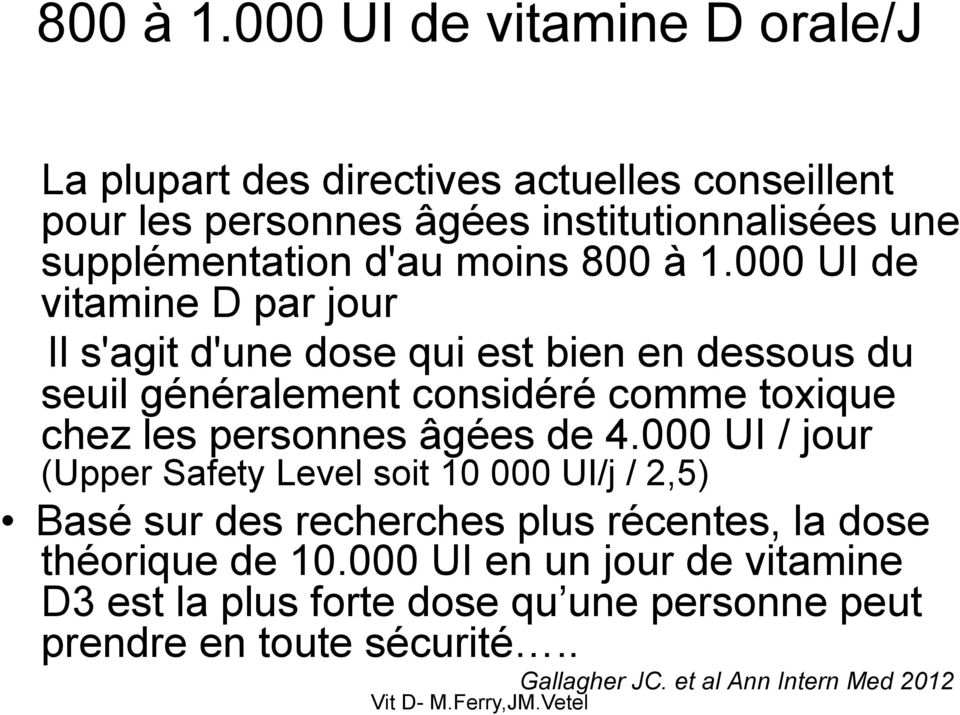 moins 000 UI de vitamine D par jour Il s'agit d'une dose qui est bien en dessous du seuil généralement considéré comme toxique chez les personnes