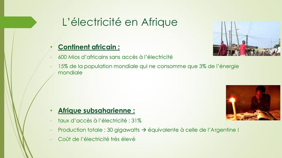 mondiale Afrique subsaharienne : - taux d accès à l électricité : 31% - Production