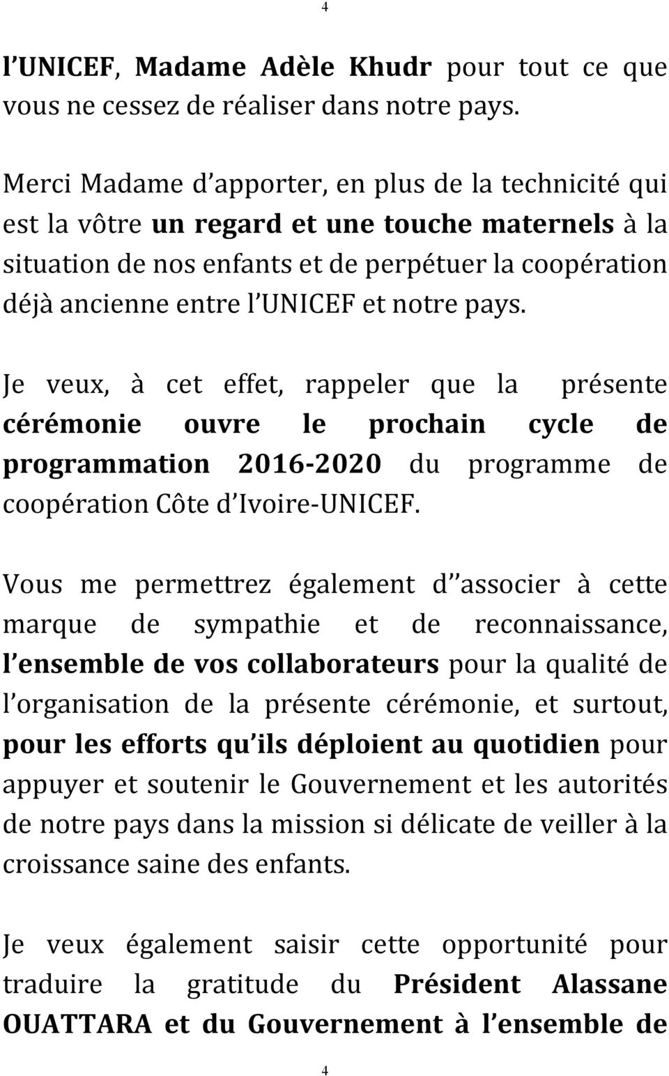 pays. Je veux, à cet effet, rappeler que la présente cérémonie ouvre le prochain cycle de programmation 2016-2020 du programme de coopération Côte d Ivoire-UNICEF.