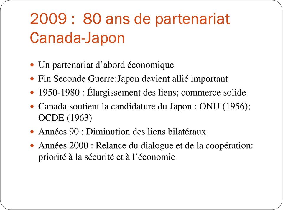 Canada soutient la candidature du Japon : ONU (1956); OCDE (1963) Années 90 : Diminution des