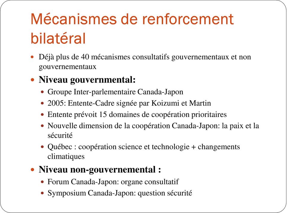 de coopération prioritaires Nouvelle dimension de la coopération Canada-Japon: la paix et la sécurité Québec : coopération science et