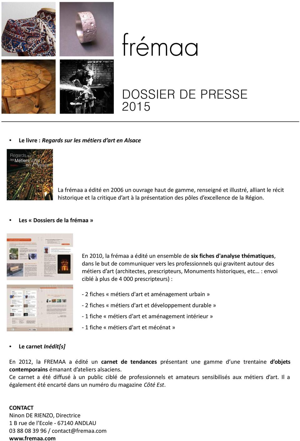 Les «Dossiers de la frémaa» En 2010, la frémaa a édité un ensemble de six fiches d'analyse thématiques, dans le but de communiquer vers les professionnels qui gravitent autour des métiers d art
