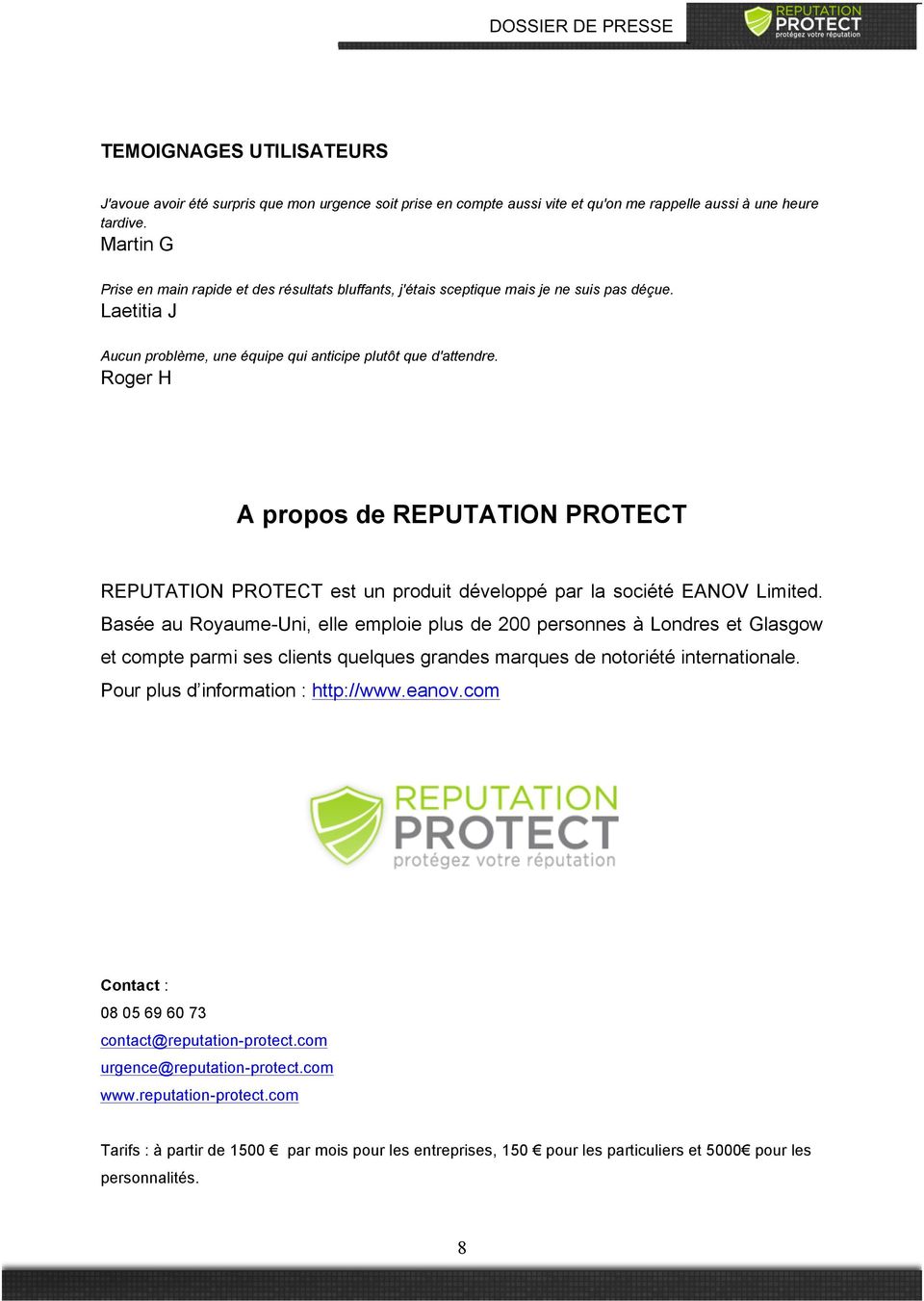 Roger H A propos de REPUTATION PROTECT REPUTATION PROTECT est un produit développé par la société EANOV Limited.