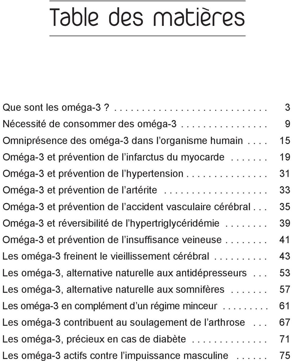 .. 35 Oméga-3 et réversibilité de l hypertriglycéridémie... 39 Oméga-3 et prévention de l insuffisance veineuse... 41 Les oméga-3 freinent le vieillissement cérébral.