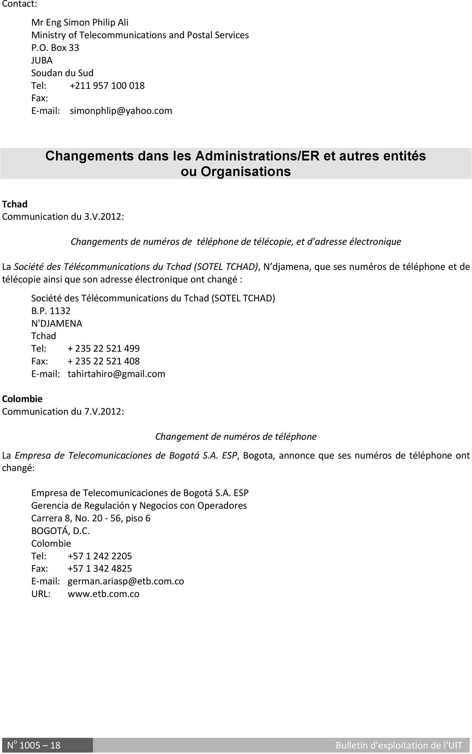 2012: Changements de numéros de téléphone de télécopie, et d adresse électronique La Société des Télécommunications du Tchad (SOTEL TCHAD), N djamena, que ses numéros de téléphone et de télécopie