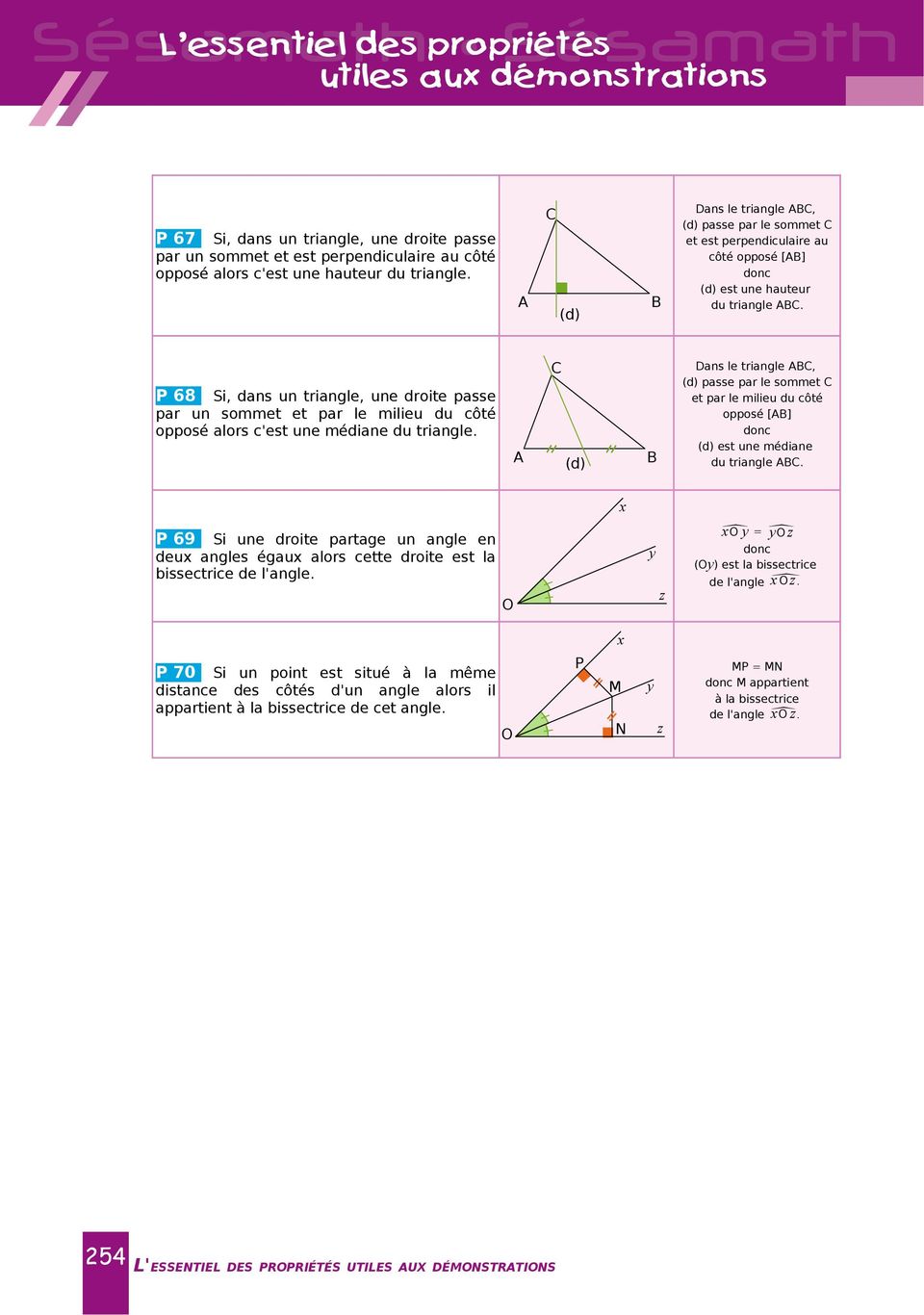 P 68 Si, dans un triangle, une drite passe par un smmet et par le milieu du côté ppsé alrs c'est une médiane du triangle.