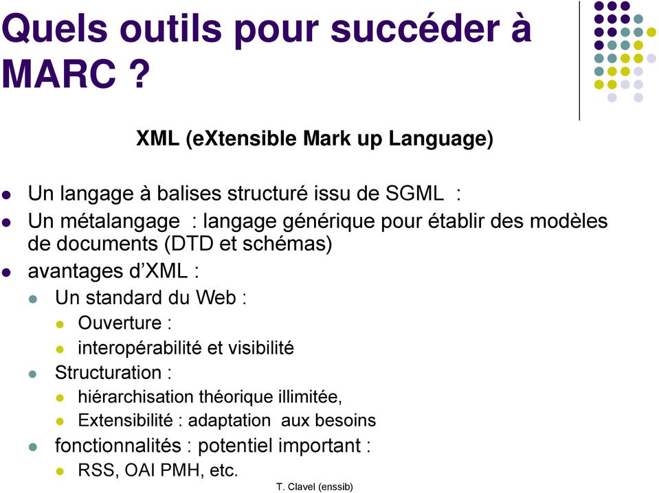 générique pour établir des modèles de documents (DTD et schémas) avantages d XML : Un standard du Web :