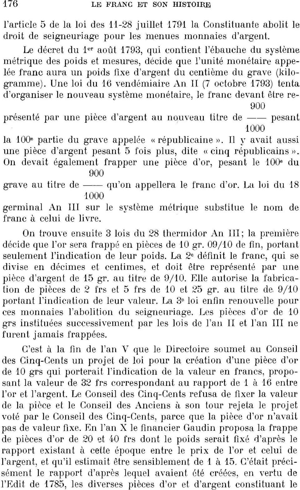 Une loi du 16 vendémiaire An II (7 octobre 1793) tenta d'organiser le nouveau système monétaire, le franc devant être re- 900 présenté par une pièce d'argent au nouveau titre de pesant 1000 la 100 e