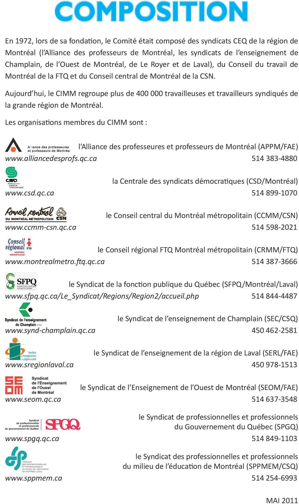 Aujourd hui, le CIMM regroupe plus de 400 000 travailleuses et travailleurs syndiqués de la grande région de Montréal.
