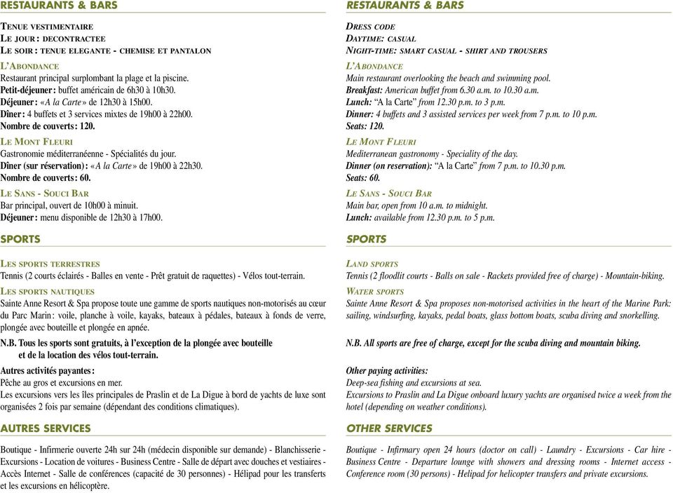 LE MONT FLEURI Gastronomie méditerranéenne - Spécialités du jour. Dîner (sur réservation): «A la Carte» de 19h00 à 22h30. Nombre de couverts: 60.