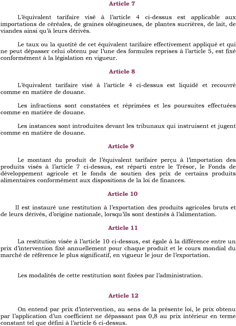 vigueur. Article 8 L équivalent tarifaire visé à l article 4 ci-dessus est liquidé et recouvré comme en matière de douane.