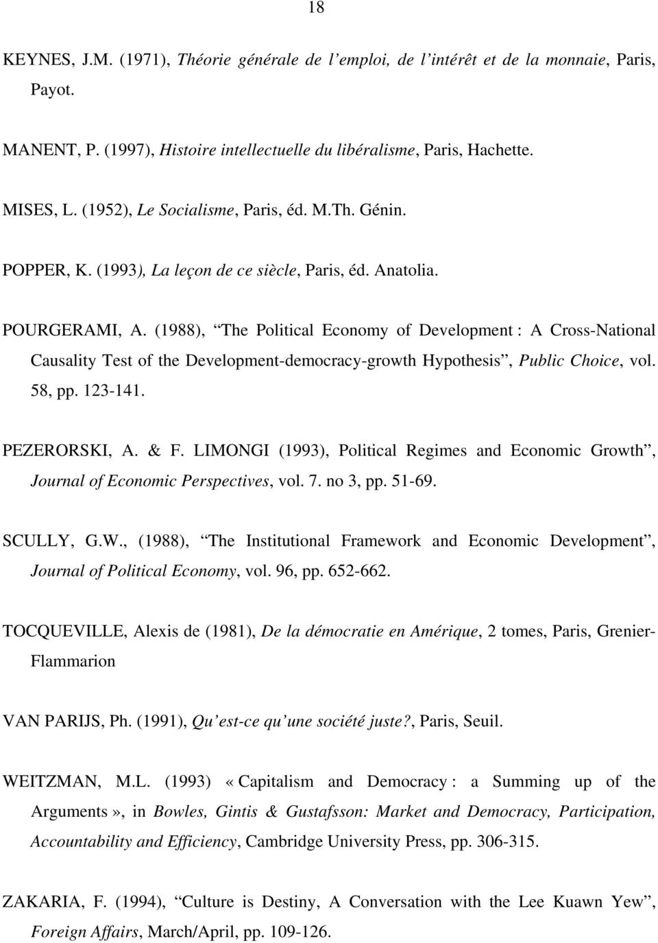 (1988), The Political Economy of Development : A Cross-National Causality Test of the Development-democracy-growth Hypothesis, Public Choice, vol. 58, pp. 123-141. PEZERORSKI, A. & F.