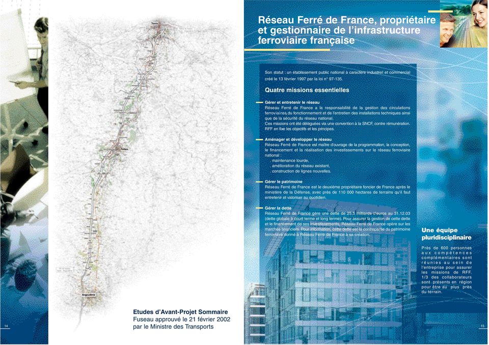 Quatre missions essentielles Gérer et entretenir le réseau Réseau Ferré de France a la responsabilité de la gestion des circulations fe r r ov i a i r e s, du fo n c t i o n n e m e n t et de