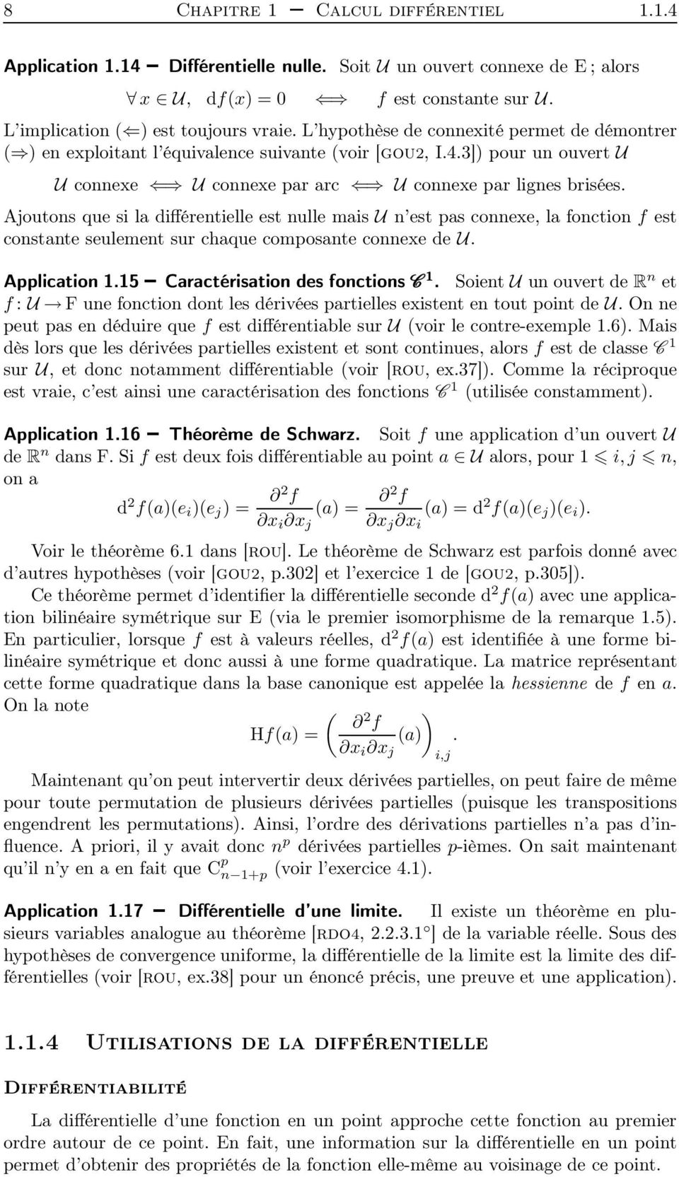 Ajoutons que si la différentielle est nulle mais U n est pas connexe, la fonction f est constante seulement sur chaque composante connexe de U. Application 1.15 Caractérisation des fonctions C 1.