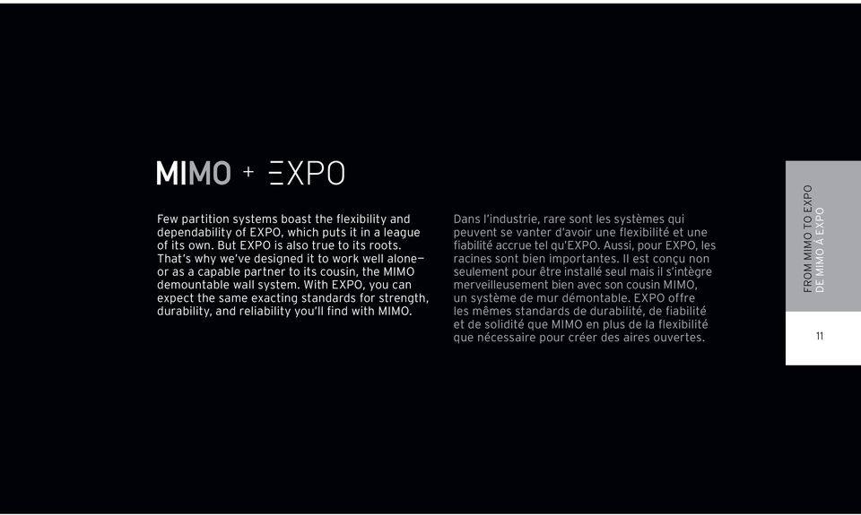 With EXPO, you can expect the same exacting standards for strength, durability, and reliability you ll find with MIMO.