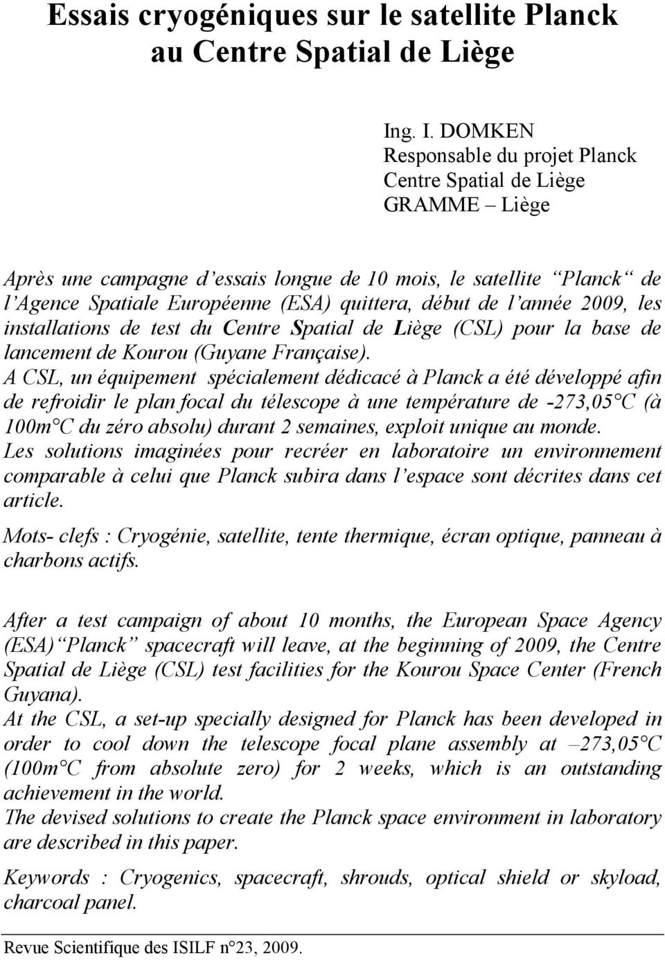 de l année 2009, les installations de test du Centre Spatial de Liège (CSL) pour la base de lancement de Kourou (Guyane Française).
