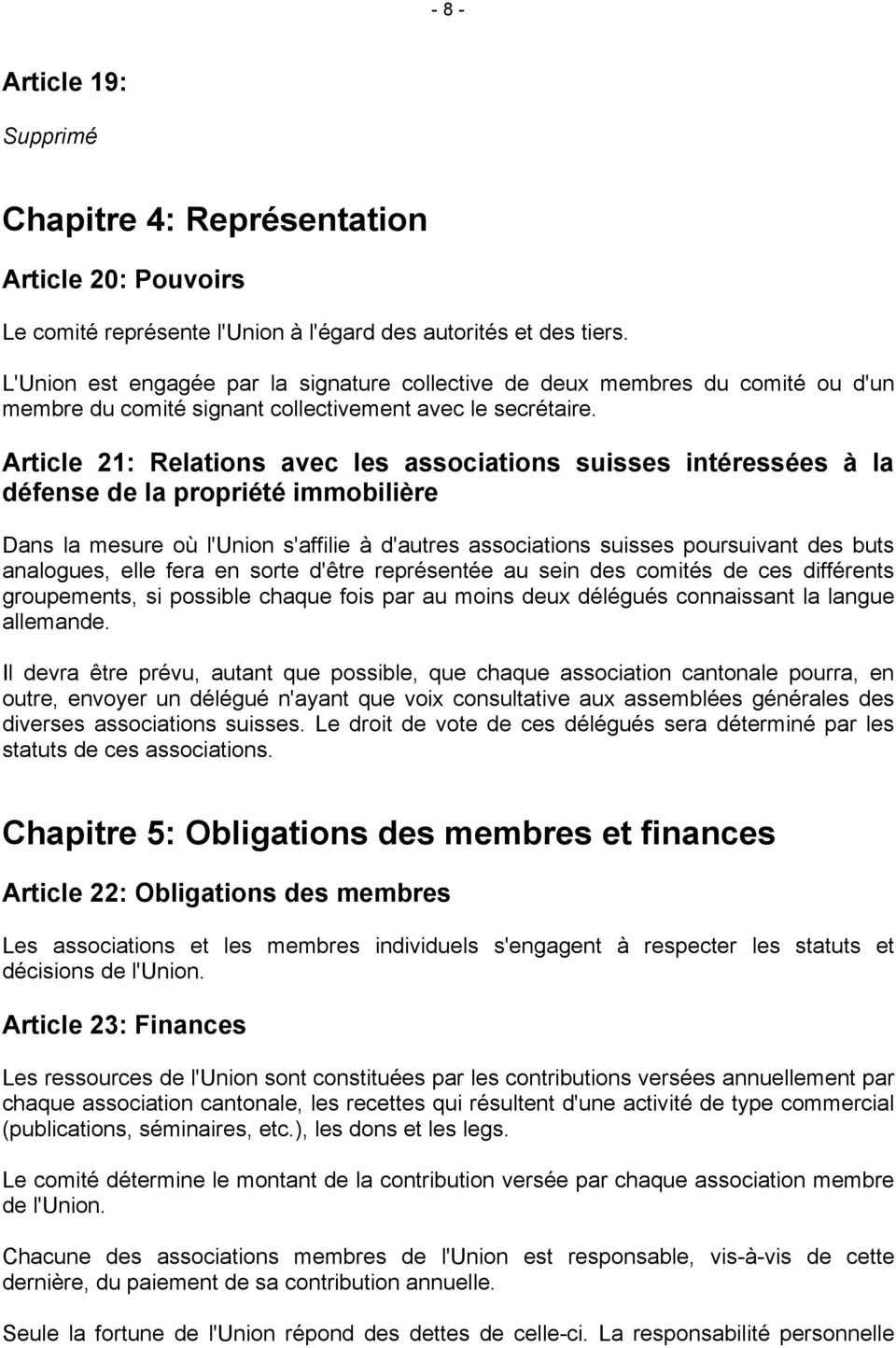 Article 21: Relations avec les associations suisses intéressées à la défense de la propriété immobilière Dans la mesure où l'union s'affilie à d'autres associations suisses poursuivant des buts