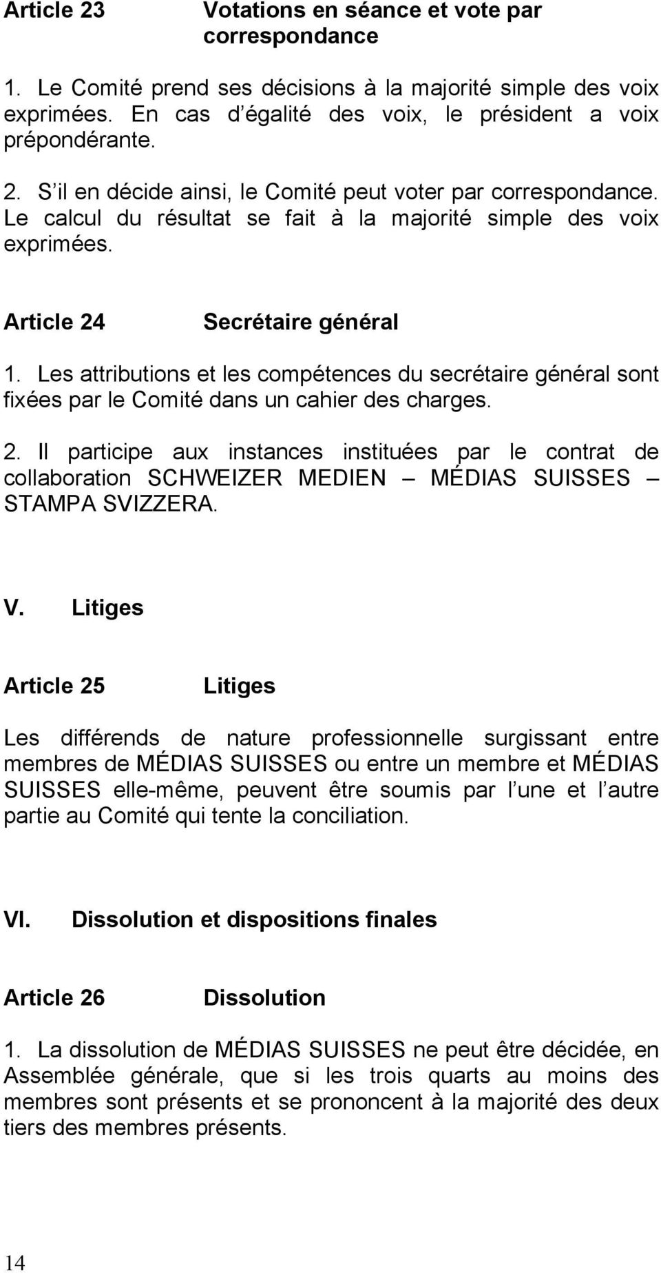 Les attributions et les compétences du secrétaire général sont fixées par le Comité dans un cahier des charges. 2.