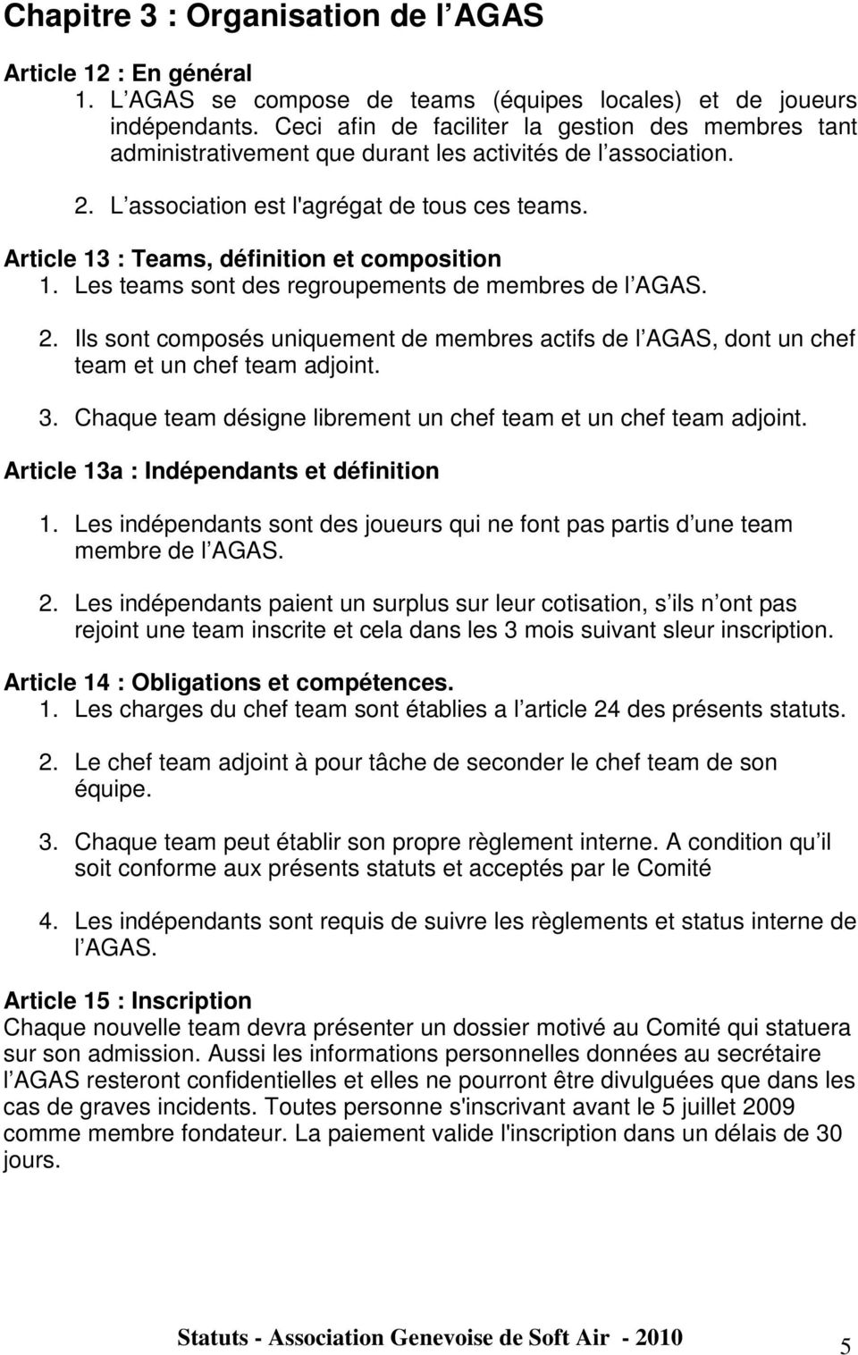 Article 13 : Teams, définition et composition 1. Les teams sont des regroupements de membres de l AGAS. 2.