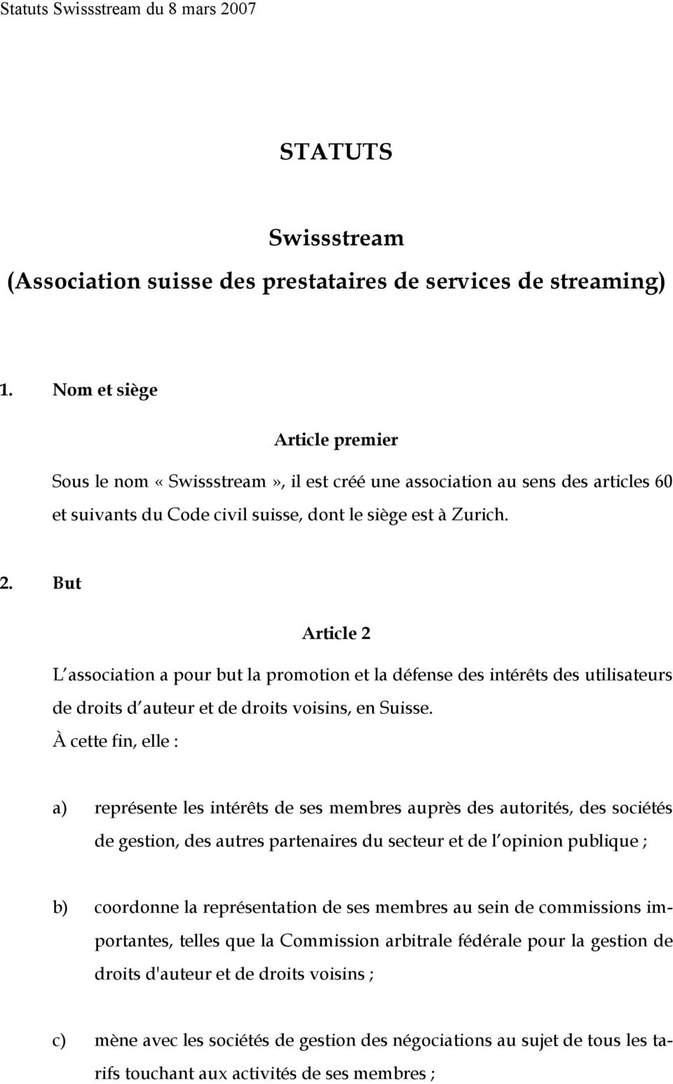 But Article 2 L association a pour but la promotion et la défense des intérêts des utilisateurs de droits d auteur et de droits voisins, en Suisse.