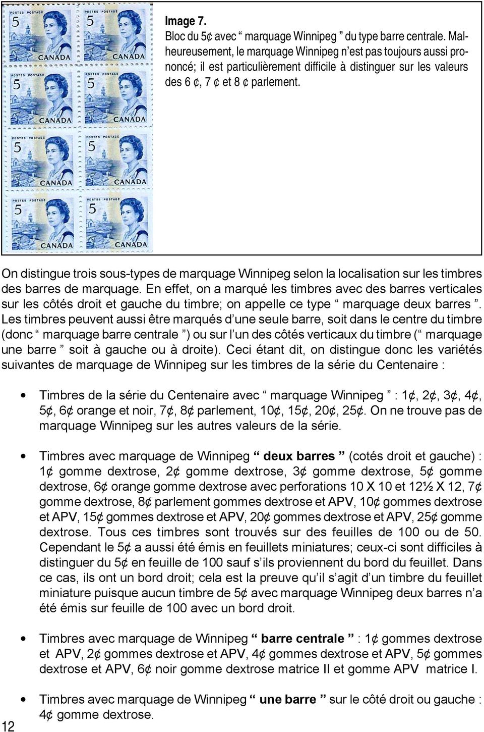On distingue trois sous-types de marquage Winnipeg selon la localisation sur les timbres des barres de marquage.