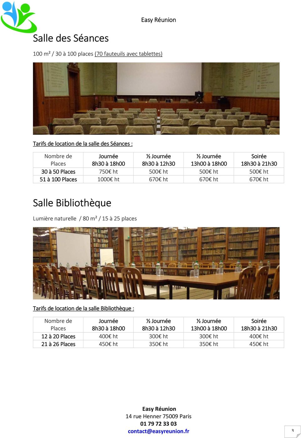 Salle Bibliothèque Lumière naturelle / 80 m² / 15 à 25 places Tarifs de location de la salle Bibliothèque : Nombre de Places Journée 8h30 à 18h00