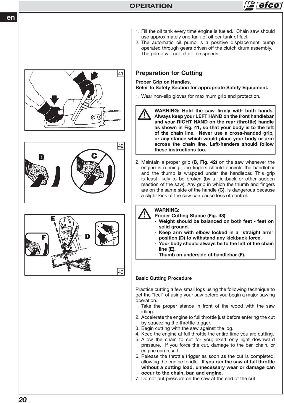 41 Preparation for Cutting Proper Grip on Handles. Refer to Safety Section for appropriate Safety Equipment. 1. Wear non-slip gloves for maximum grip and protection.