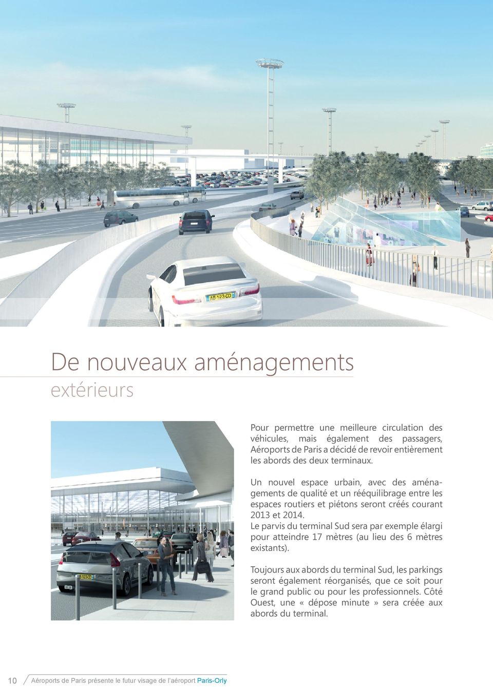 Le parvis du terminal Sud sera par exemple élargi pour atteindre 17 mètres (au lieu des 6 mètres existants).