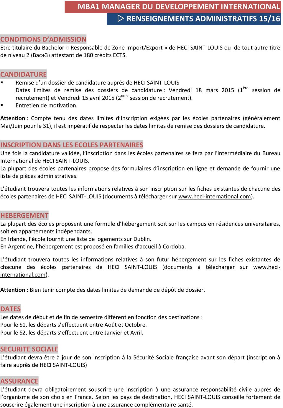 CANDIDATURE Remise d un dossier de candidature auprès de HECI SAINT-LOUIS Dates limites de remise des dossiers de candidature : Vendredi 18 mars 2015 (1 ère recrutement) et Vendredi 15 avril 2015 (2