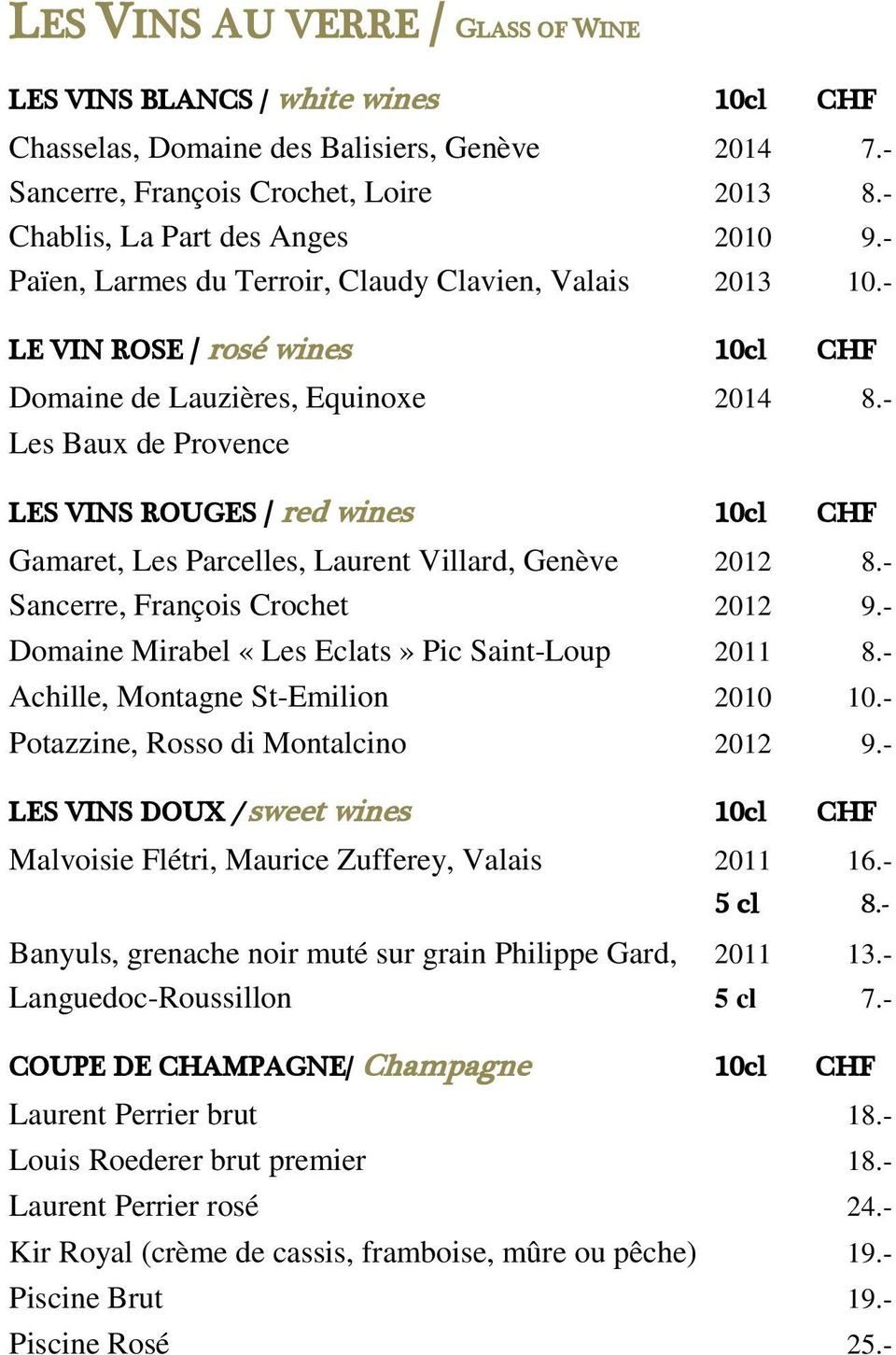 - Les Baux de Provence LES VINS ROUGES / red wines 10cl Gamaret, Les Parcelles, Laurent Villard, Genève 2012 8.- Sancerre, François Crochet 2012 9.- Domaine Mirabel «Les Eclats» Pic Saint-Loup 2011 8.