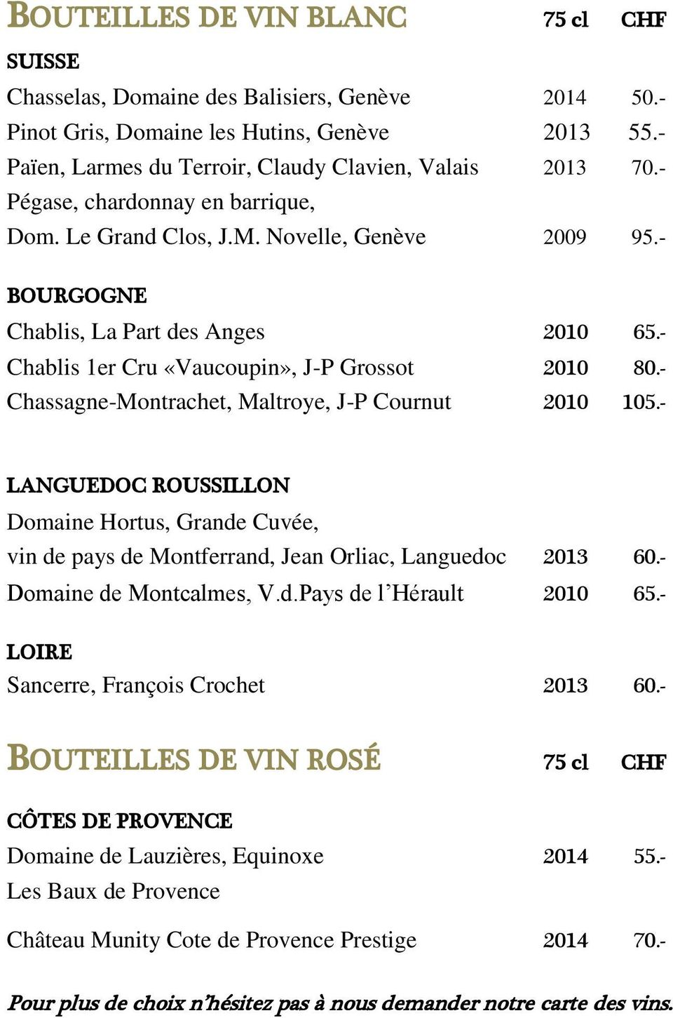 - Chassagne-Montrachet, Maltroye, J-P Cournut 2010 105.- LANGUEDOC ROUSSILLON Domaine Hortus, Grande Cuvée, vin de pays de Montferrand, Jean Orliac, Languedoc 2013 60.- Domaine de Montcalmes, V.d.Pays de l Hérault 2010 65.