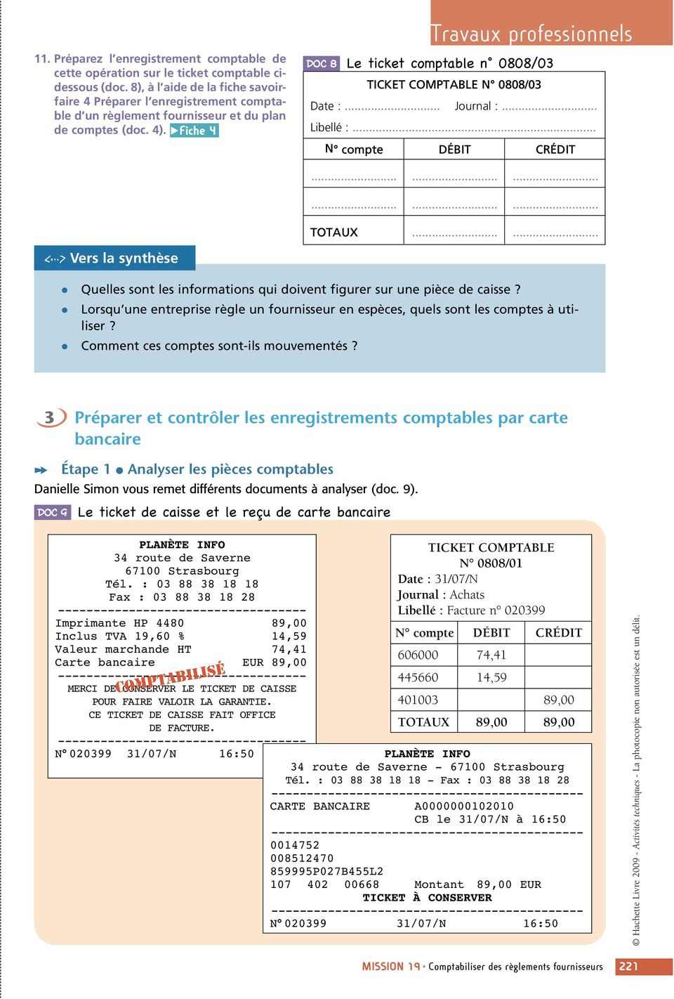 Fiche 4 Travaux professionnels Doc 8 Le ticket comptable n 0808/03 TICKET COMPTABLE N 0808/03 Date :... Journal :... Libellé :... TOTAUX.