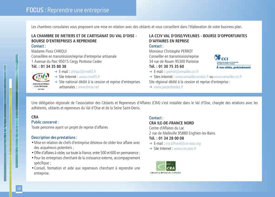 Pontoise Cedex Tél. : 01 34 35 80 38 E-mail : chriqui@cma95.fr Site Internet : www.cma95.fr Site national dédié à la cession et reprise d entreprises artisanales : www.bnoa.