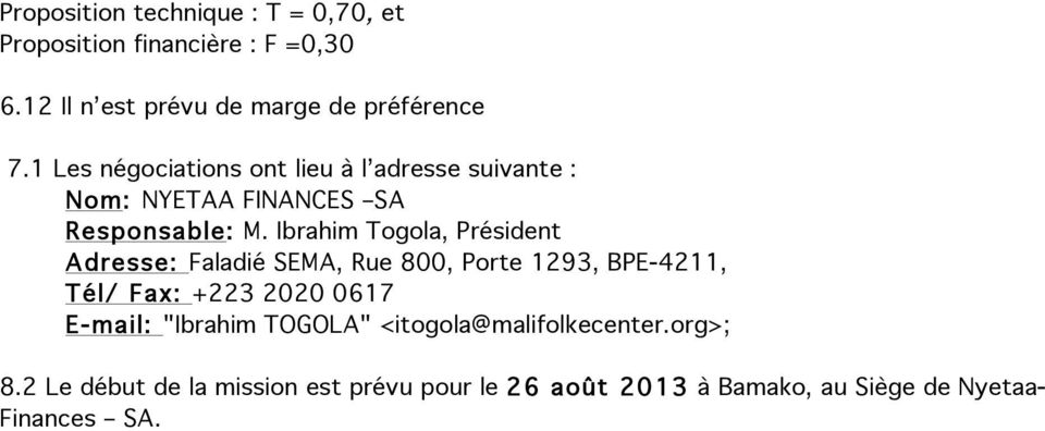 Ibrahim Togola, Président Adresse: Faladié SEMA, Rue 800, Porte 1293, BPE-4211, Tél/ Fax: +223 2020 0617 E-mail: