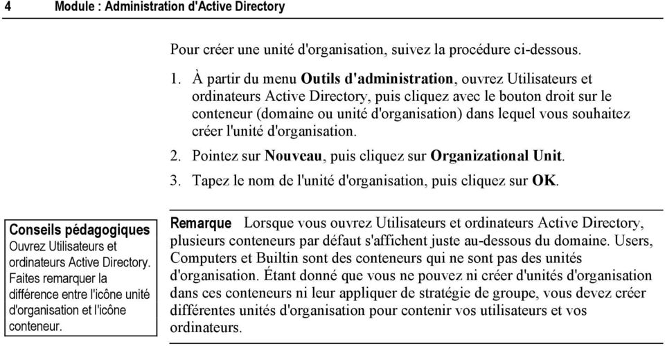 souhaitez créer l'unité d'organisation. 2. Pointez sur Nouveau, puis cliquez sur Organizational Unit. 3. Tapez le nom de l'unité d'organisation, puis cliquez sur OK.