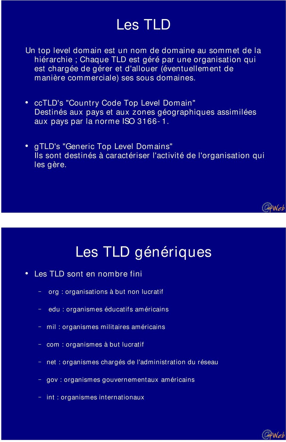 gtld's "Generic Top Level Dom ains" Ils sont destinés à caractériser l'activité de l'organisation qui les gère.