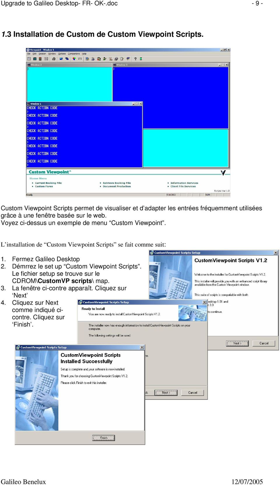 Voyez ci-dessus un exemple de menu Custom Viewpoint. L installation de Custom Viewpoint Scripts se fait comme suit: 1. Fermez Galileo Desktop 2.