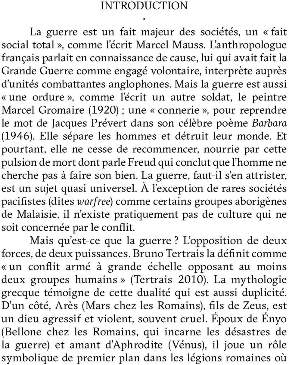 Mais la guerre est aussi «une ordure», comme l écrit un autre soldat, le peintre Marcel Gromaire (1920) ; une «connerie», pour reprendre le mot de Jacques Prévert dans son célèbre poème Barbara