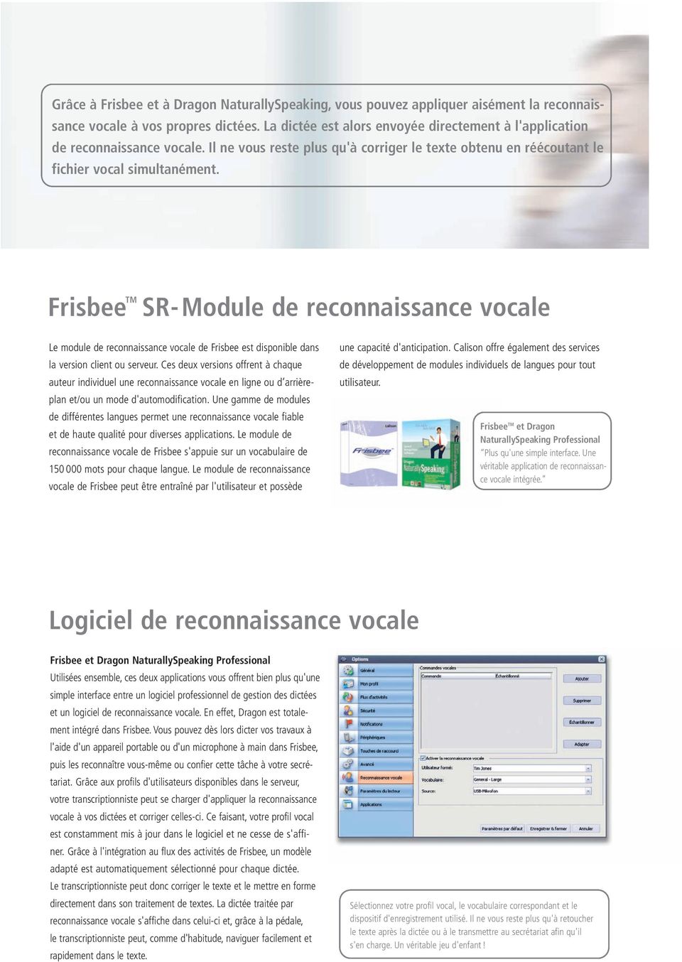 Frisbee TM SR-Module de reconnaissance vocale Le module de reconnaissance vocale de Frisbee est disponible dans la version client ou serveur.