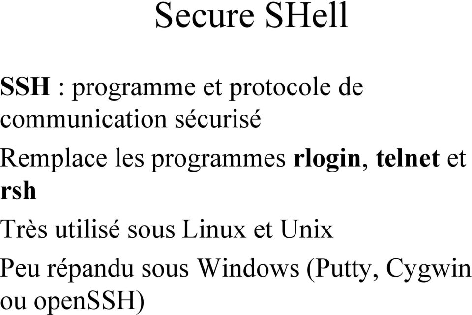 rlogin, telnet et rsh Très utilisé sous Linux et