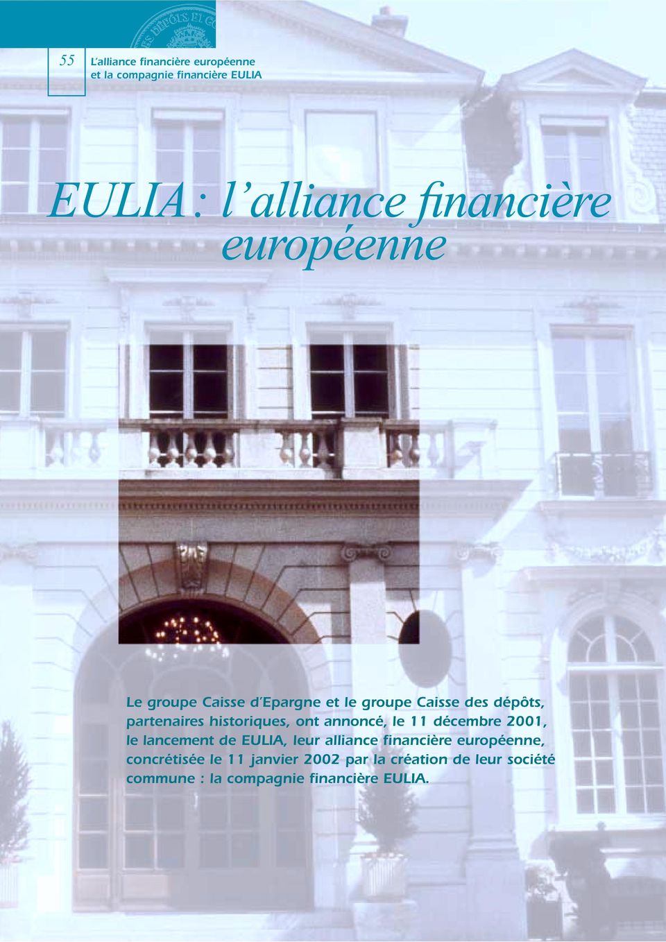 ont annoncé, le 11 décembre 2001, le lancement de EULIA, leur alliance financière européenne,