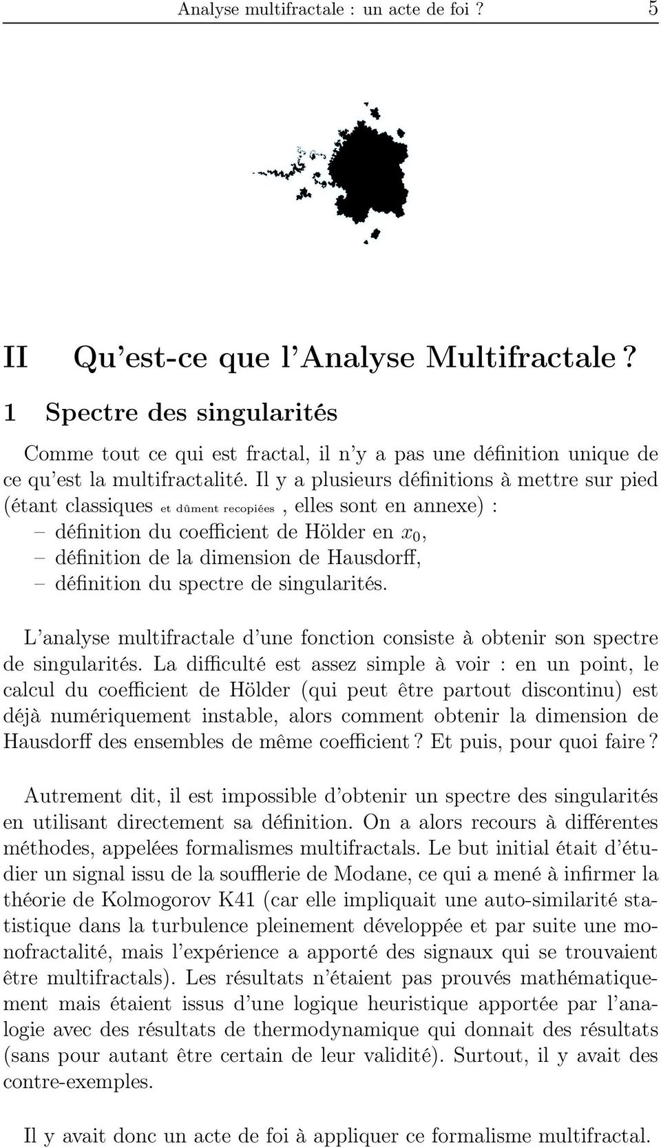 Il y a plusieurs définitions à mettre sur pied (étant classiques et dûment recopiées, elles sont en annexe) : définition du coefficient de Hölder en x 0, définition de la dimension de Hausdorff,