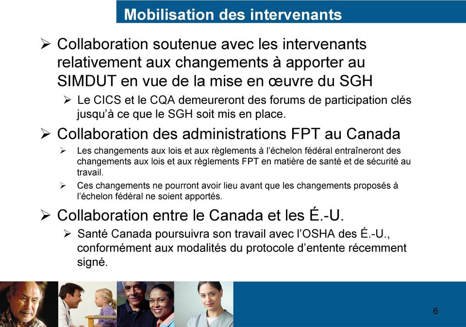 Ø Collaboration des administrations FPT au Canada Ø Ø Mobilisation des intervenants Les changements aux lois et aux règlements à l échelon fédéral entraîneront des changements aux lois et aux