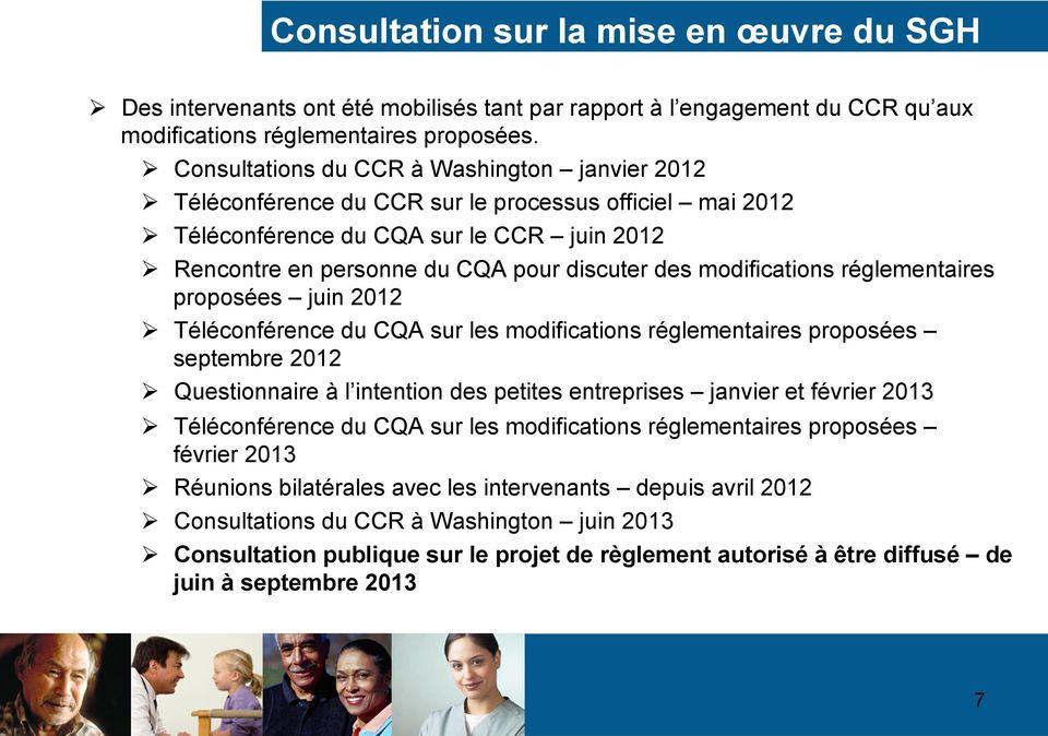 des modifications réglementaires proposées juin 2012 Ø Téléconférence du CQA sur les modifications réglementaires proposées septembre 2012 Ø Questionnaire à l intention des petites entreprises