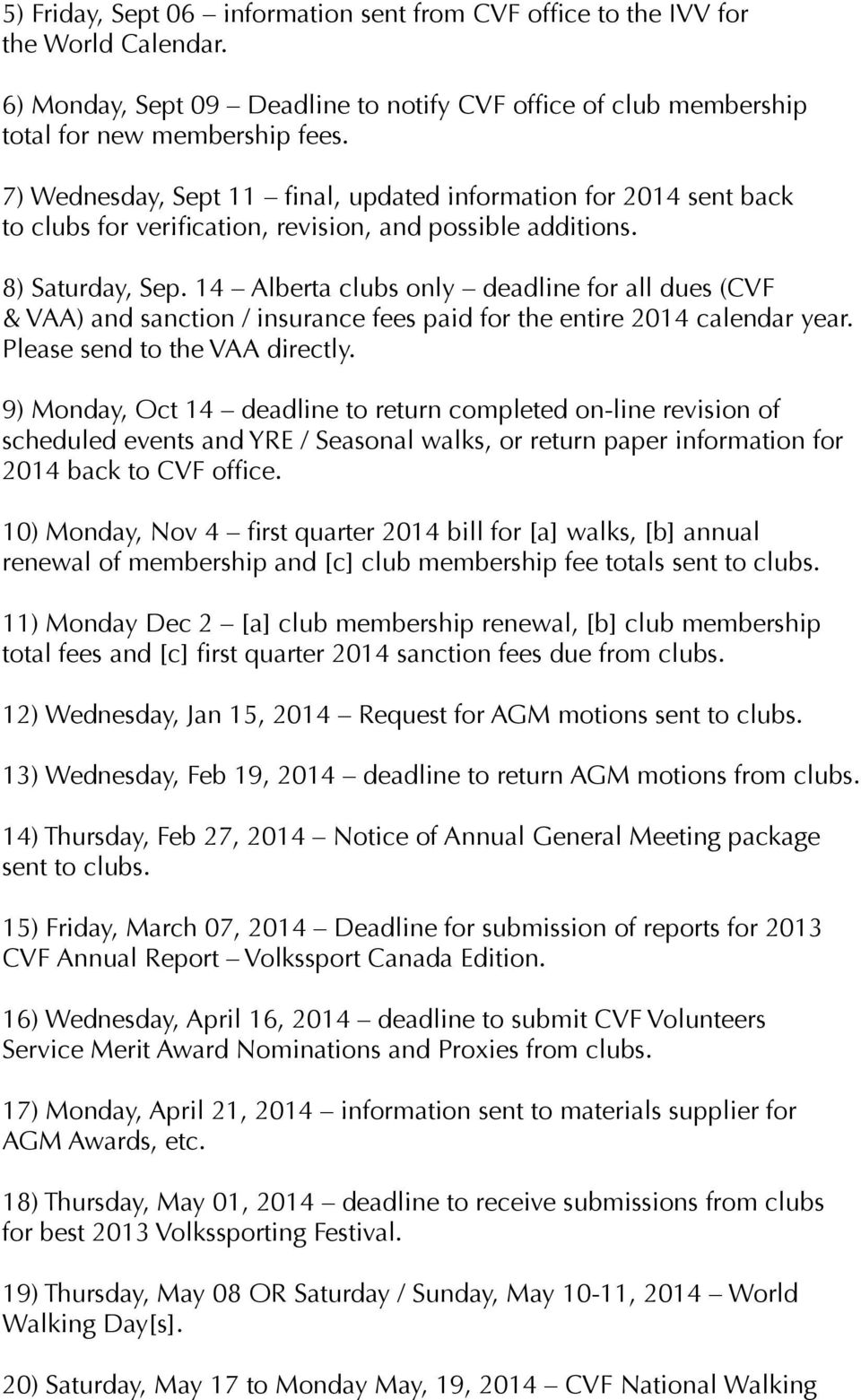 14 Alberta clubs only deadline for all dues (CVF & VAA) and sanction / insurance fees paid for the entire 2014 calendar year. Please send to the VAA directly.
