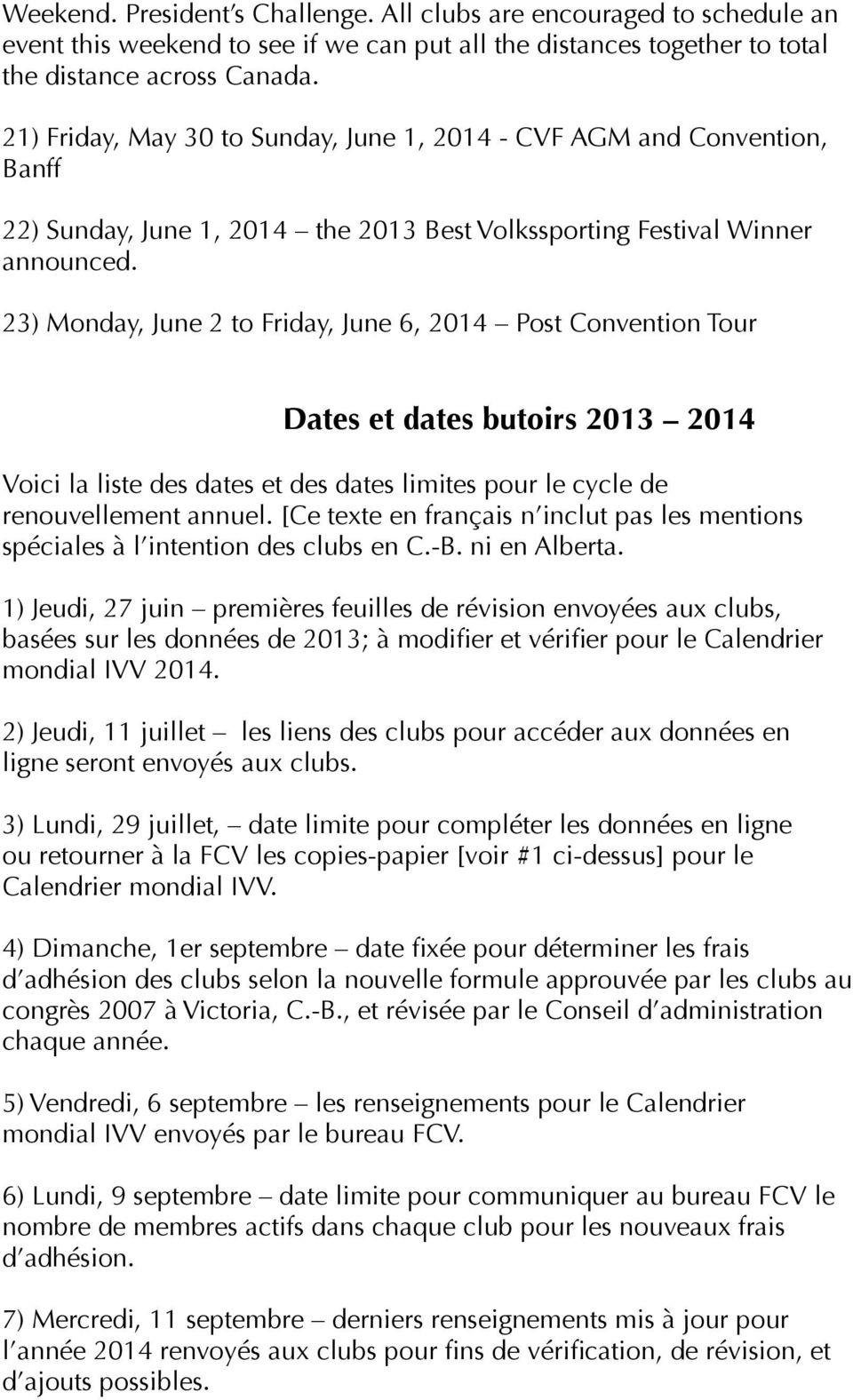 23) Monday, June 2 to Friday, June 6, 2014 Post Convention Tour Dates et dates butoirs 2013 2014 Voici la liste des dates et des dates limites pour le cycle de renouvellement annuel.