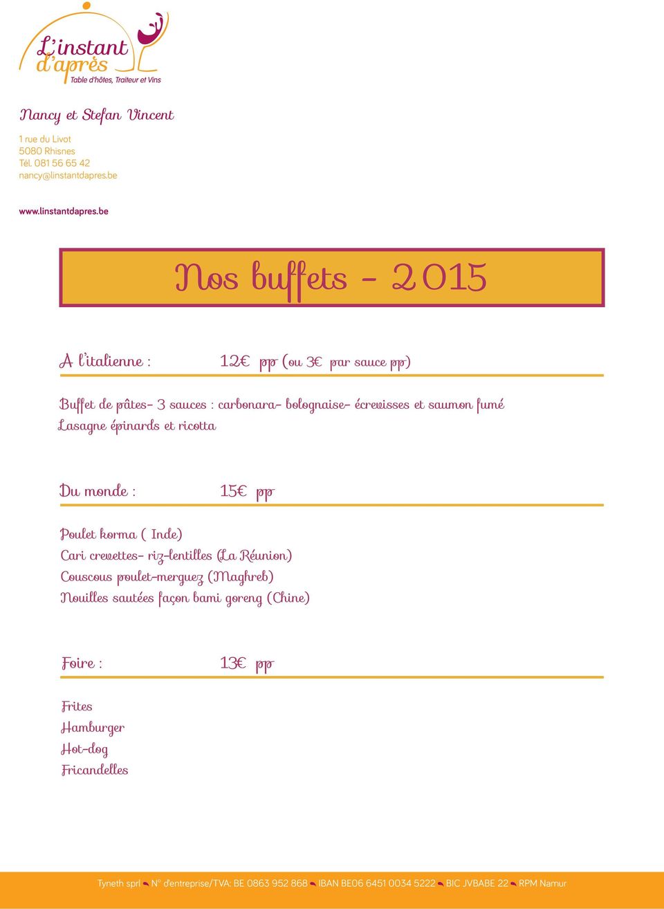 be Nos buffets - 2015 A l italienne : 12 pp (ou 3 par sauce pp) Buffet de pâtes- 3 sauces : carbonara- bolognaise- écrevisses et saumon fumé