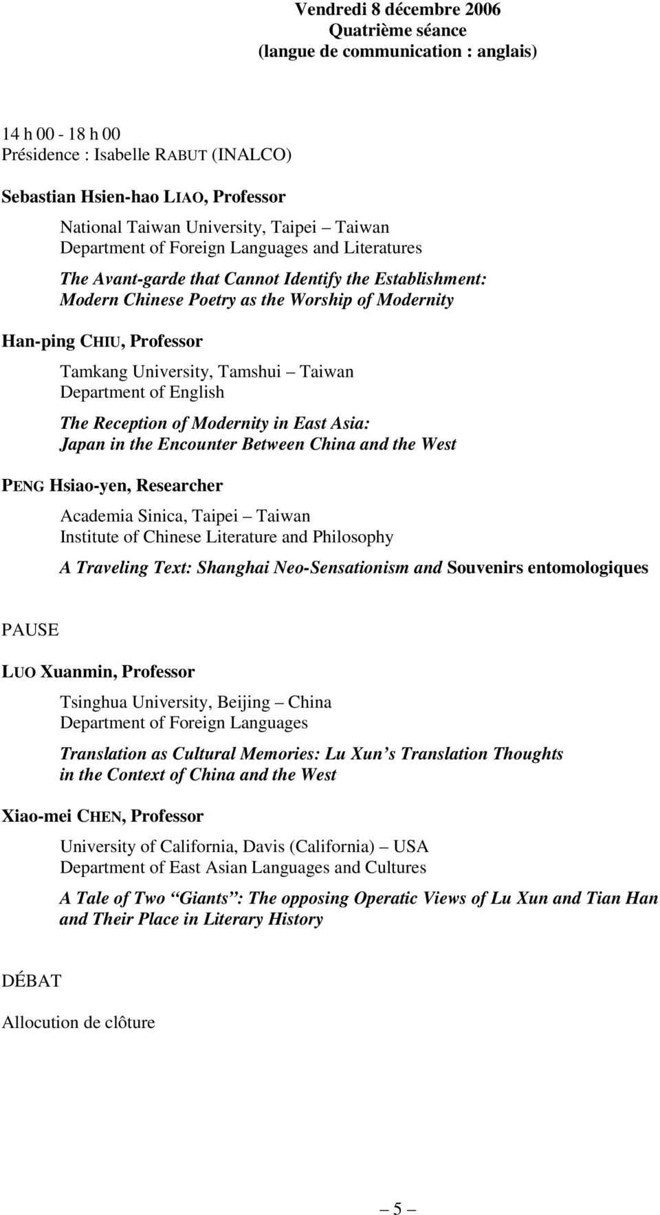 East Asia: Japan in the Encounter Between China and the West PENG Hsiao-yen, Researcher A Traveling Text: Shanghai Neo-Sensationism and Souvenirs entomologiques LUO Xuanmin, Professor Tsinghua