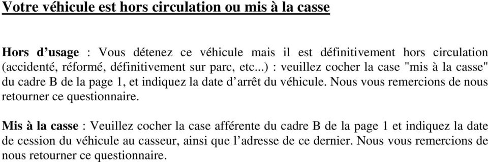..) : veuillez cocher la case "mis à la casse" du cadre B de la page 1, et indiquez la date d arrêt du véhicule.
